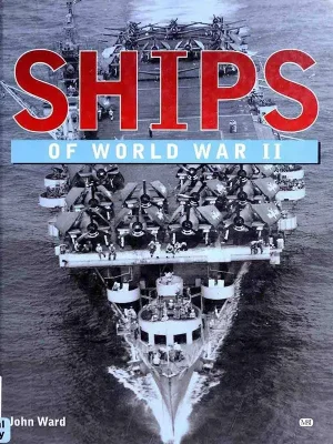 Ships of World War II - 2000 - All the main warships with over 90 pictures and full specifications