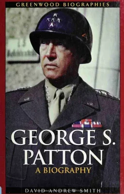 George S. Patton - A Biography - 2003 - By David A. Smith - Greenwood Biographies